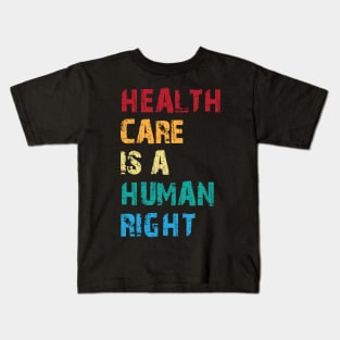 Health Care Is A Human Right Kids T-Shirt